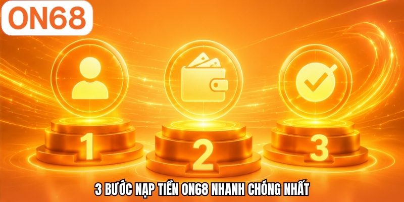 3 bước nạp tiền ON68 nhanh chóng nhất 