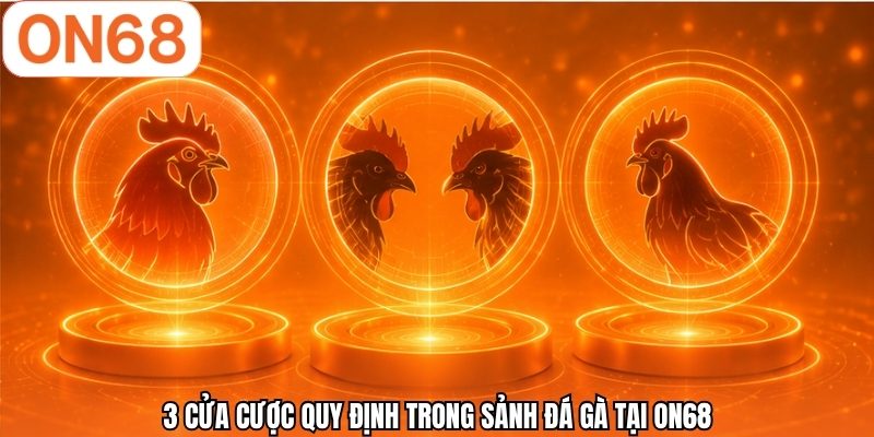 3 cửa cược quy định trong sảnh đá gà tại ON68