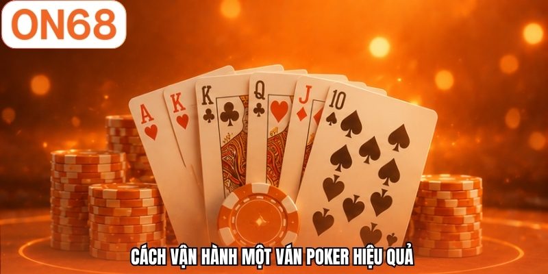 Cách vận hành một ván poker hiệu quả 