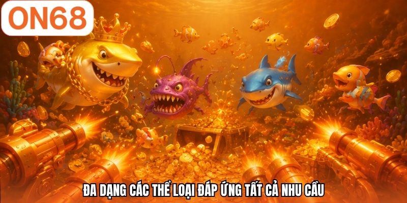 Đa dạng các thể loại đáp ứng tất cả nhu cầu