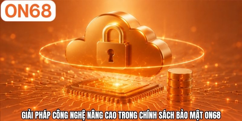 Giải pháp công nghệ nâng cao trong chính sách bảo mật ON68
