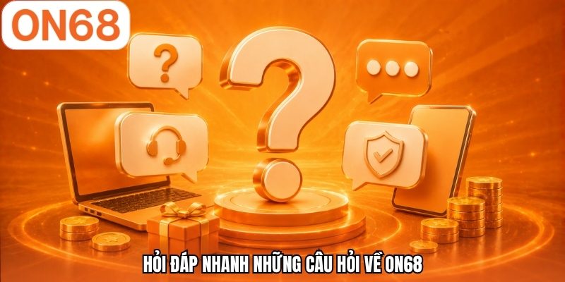 Hỏi đáp nhanh những câu hỏi về ON68