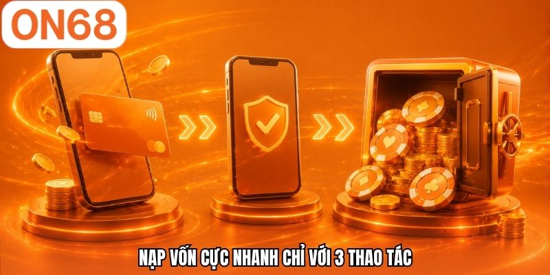 Nạp vốn cực nhanh chỉ với 3 thao tác
