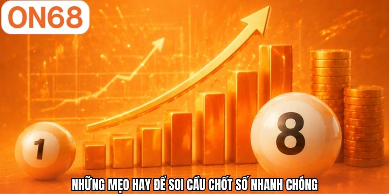 Những mẹo hay để soi cầu chốt số nhanh chóng