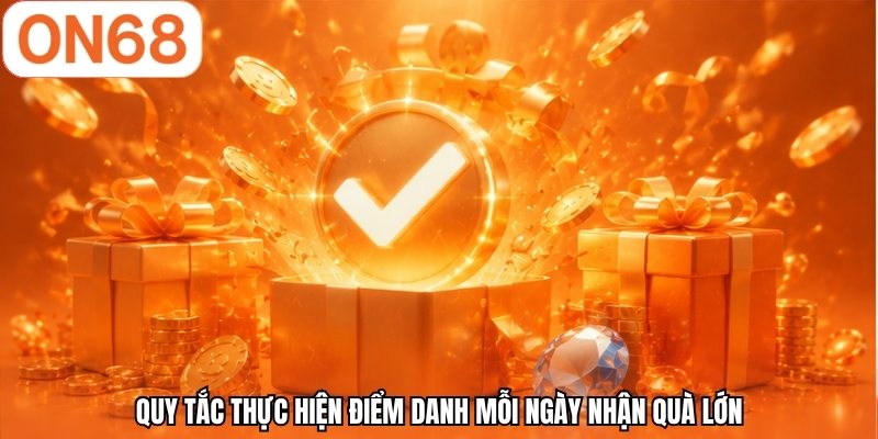 Quy tắc thực hiện điểm danh mỗi ngày nhận quà lớn