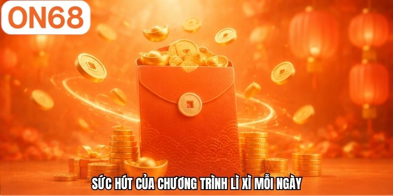 Sức hút của chương trình lì xì mỗi ngày 