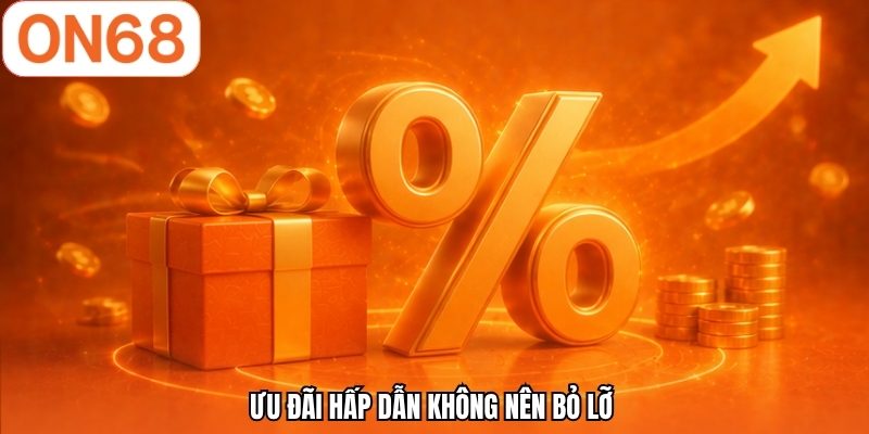 Ưu đãi hấp dẫn không nên bỏ lỡ