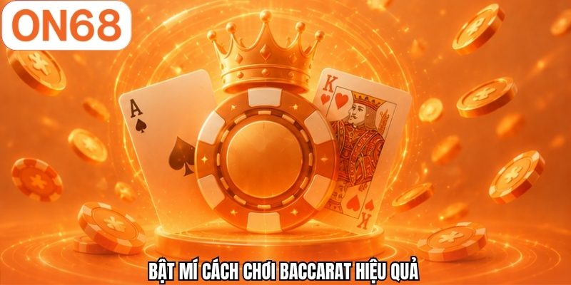 Bật mí cách chơi Baccarat hiệu quả 