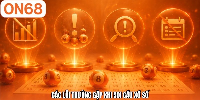 Các lỗi thường gặp khi soi cầu xổ số 