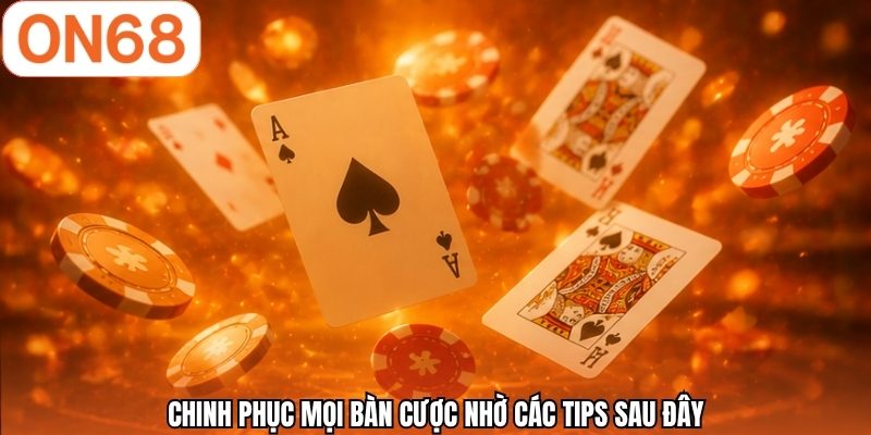 Chinh phục mọi bàn cược nhờ các tips sau đây
