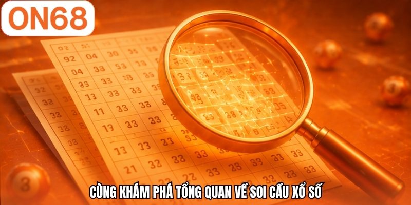 Cùng khám phá tổng quan về soi cầu xổ số 