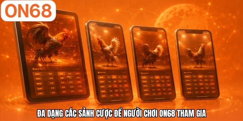 Đa dạng các sảnh cược để người chơi ON68 tham gia