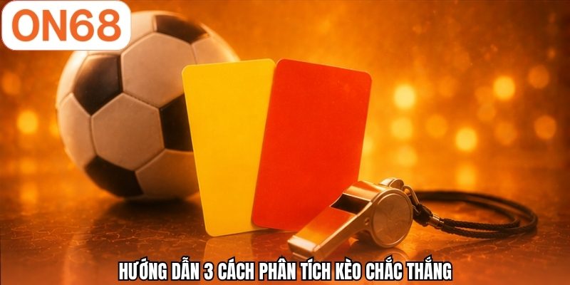 Hướng dẫn 3 cách phân tích kèo chắc thắng