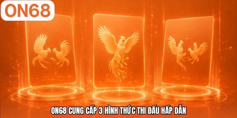 ON68 cung cấp 3 hình thức thi đấu hấp dẫn